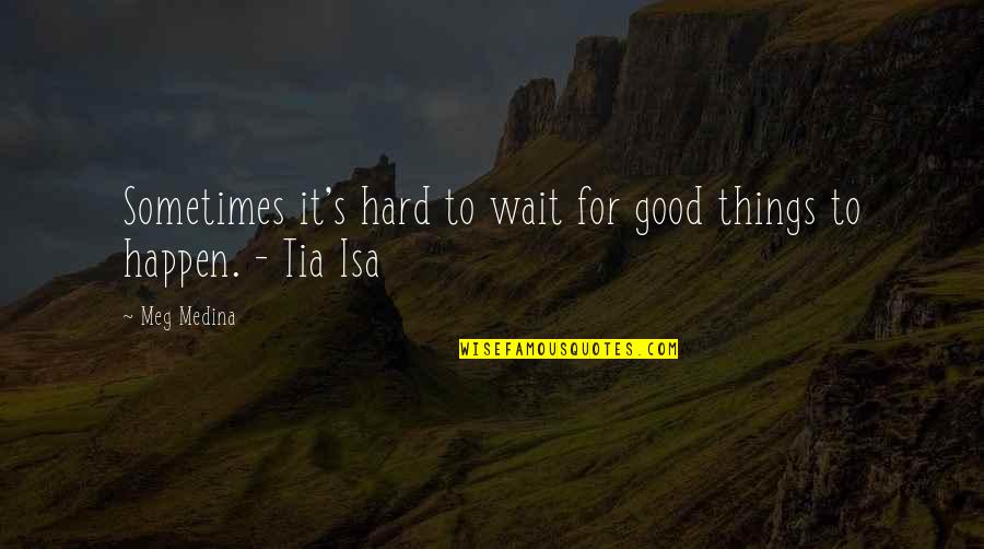 Picture Books Quotes By Meg Medina: Sometimes it's hard to wait for good things