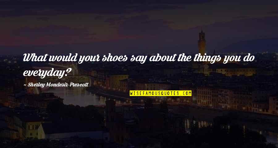 Picture Books Quotes By Sherley Mondesir-Prescott: What would your shoes say about the things Picture Books Quotes By Sherley Mondesir-Prescott: What would your shoes say about the things
