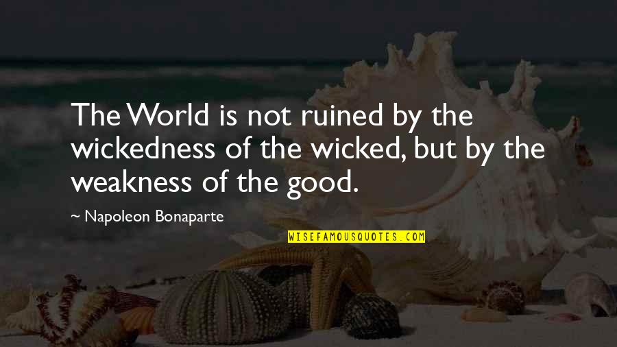 Picture Caption Love Quotes By Napoleon Bonaparte: The World is not ruined by the wickedness