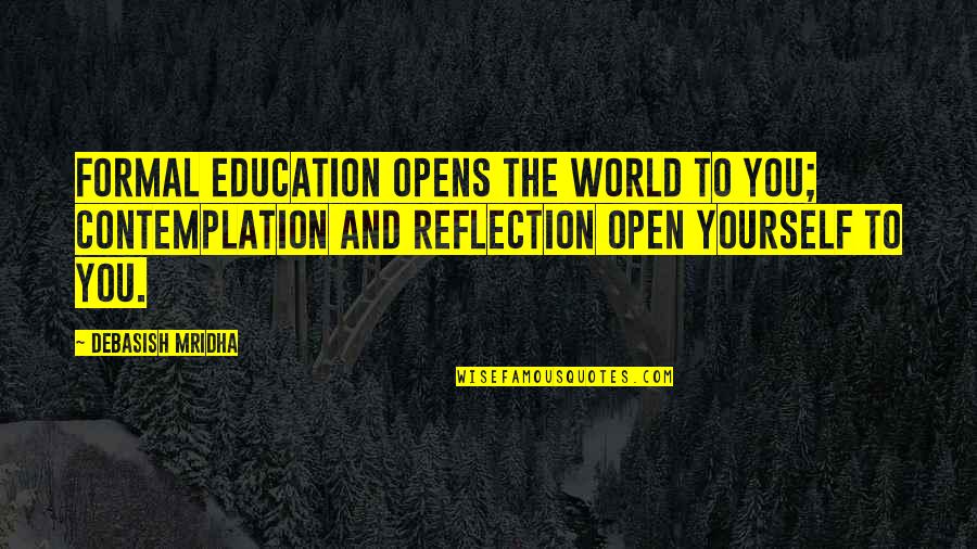 Picture Capture Quotes By Debasish Mridha: Formal education opens the world to you; contemplation