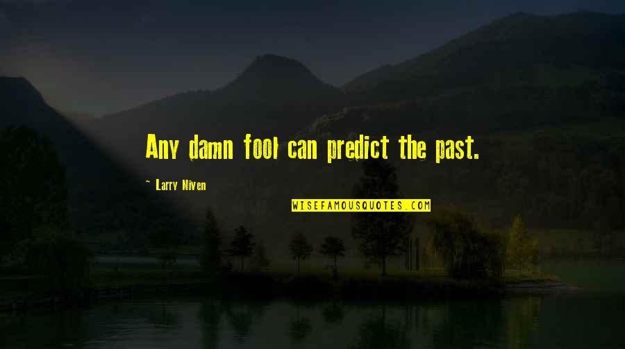 Picture Capture Quotes By Larry Niven: Any damn fool can predict the past.