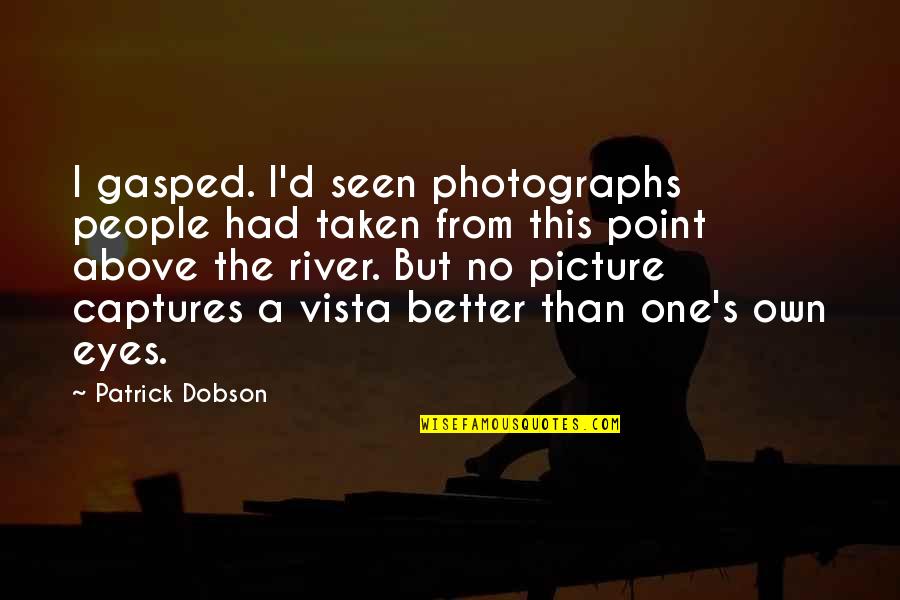 Picture Captures Quotes By Patrick Dobson: I gasped. I'd seen photographs people had taken