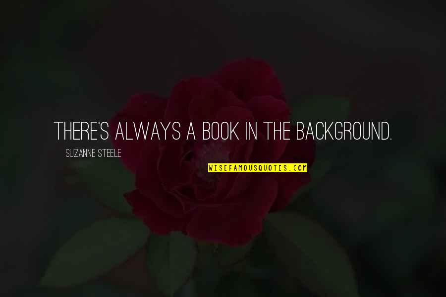 Picture Collages Quotes By Suzanne Steele: There's always a book in the background.