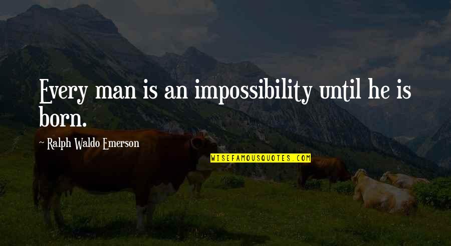 Picture Courtesy Quotes By Ralph Waldo Emerson: Every man is an impossibility until he is
