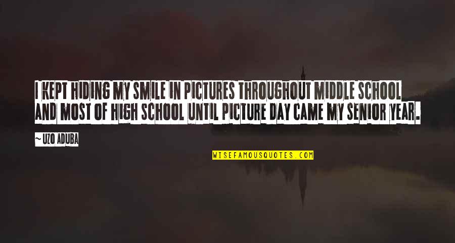 Picture Day At School Quotes By Uzo Aduba: I kept hiding my smile in pictures throughout Picture Day At School Quotes By Uzo Aduba: I kept hiding my smile in pictures throughout