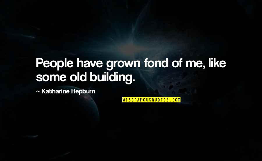 Picture Filter Quotes By Katharine Hepburn: People have grown fond of me, like some