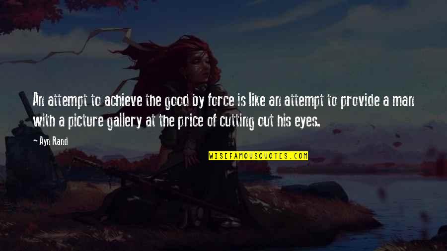 Picture For Good Quotes By Ayn Rand: An attempt to achieve the good by force