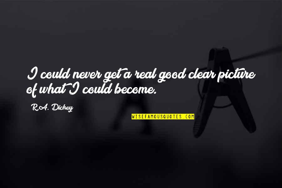 Picture For Good Quotes By R.A. Dickey: I could never get a real good clear