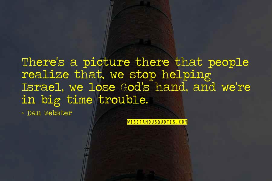 Picture God Quotes By Dan Webster: There's a picture there that people realize that,
