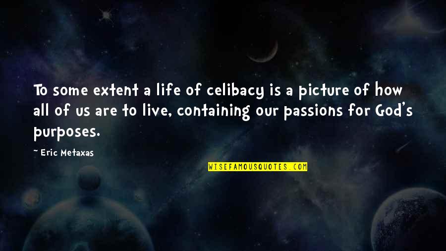 Picture God Quotes By Eric Metaxas: To some extent a life of celibacy is