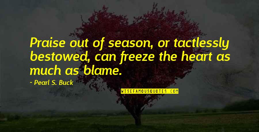 Picture Hangovers Quotes By Pearl S. Buck: Praise out of season, or tactlessly bestowed, can Picture Hangovers Quotes By Pearl S. Buck: Praise out of season, or tactlessly bestowed, can