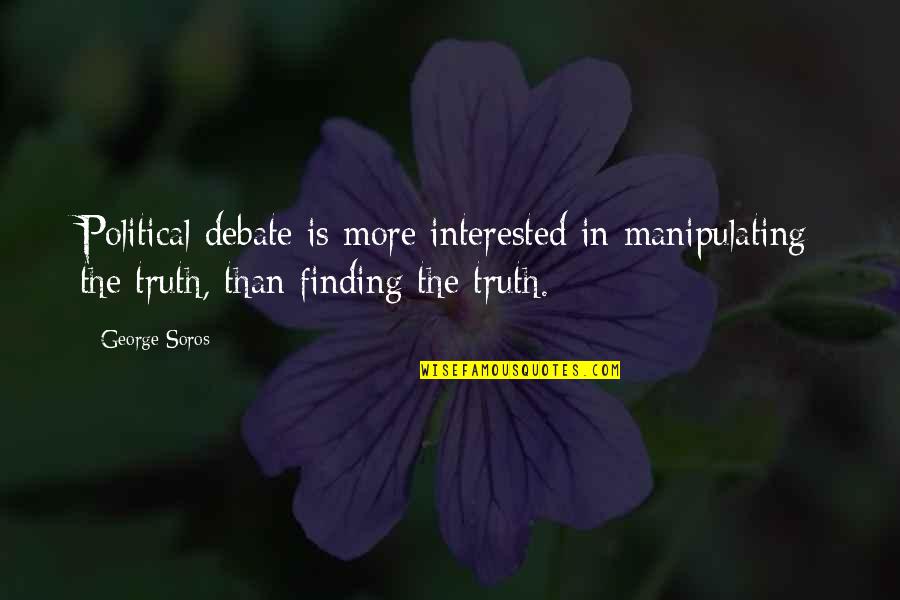 Picture Me Rollin Quotes By George Soros: Political debate is more interested in manipulating the