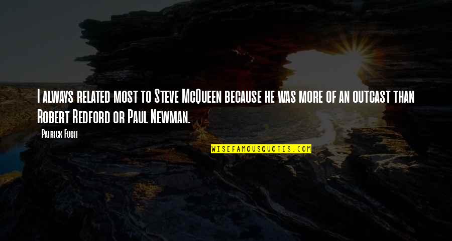 Picture Me Rollin Quotes By Patrick Fugit: I always related most to Steve McQueen because