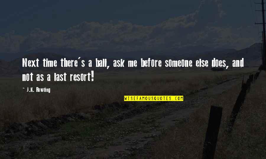 Picture Meaning Quotes By J.K. Rowling: Next time there's a ball, ask me before