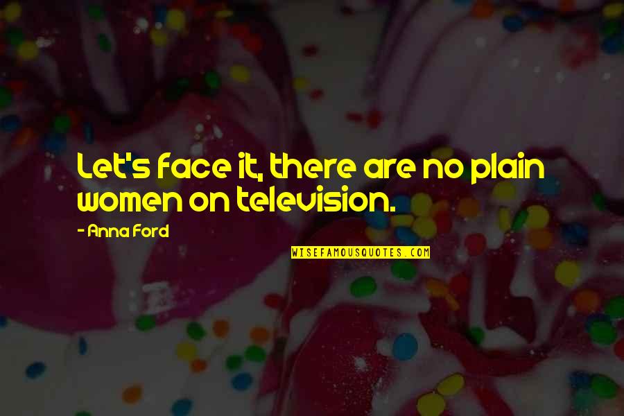 Picture Messaging Quotes By Anna Ford: Let's face it, there are no plain women