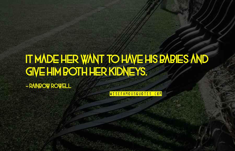 Picture Narcissism Quotes By Rainbow Rowell: It made her want to have his babies Picture Narcissism Quotes By Rainbow Rowell: It made her want to have his babies