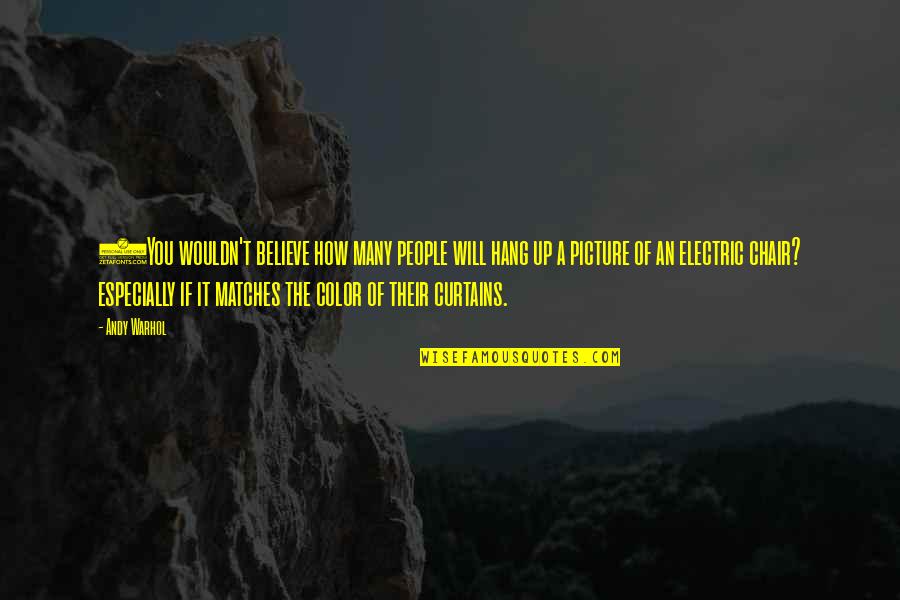 Picture Of You Quotes By Andy Warhol: (You wouldn't believe how many people will hang Picture Of You Quotes By Andy Warhol: (You wouldn't believe how many people will hang
