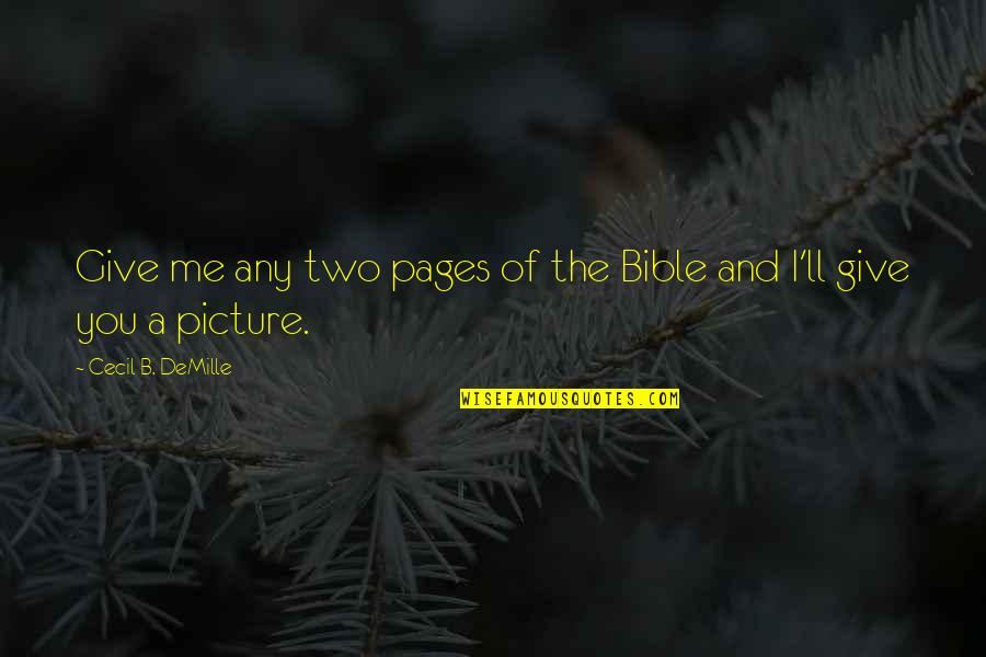 Picture Of You Quotes By Cecil B. DeMille: Give me any two pages of the Bible Picture Of You Quotes By Cecil B. DeMille: Give me any two pages of the Bible