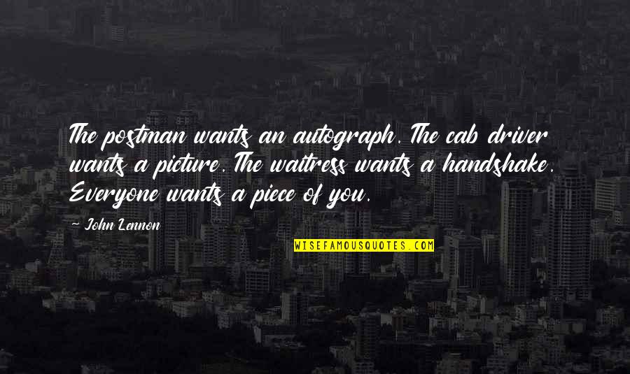Picture Of You Quotes By John Lennon: The postman wants an autograph. The cab driver Picture Of You Quotes By John Lennon: The postman wants an autograph. The cab driver