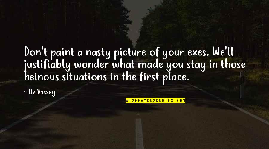 Picture Of You Quotes By Liz Vassey: Don't paint a nasty picture of your exes. Picture Of You Quotes By Liz Vassey: Don't paint a nasty picture of your exes.