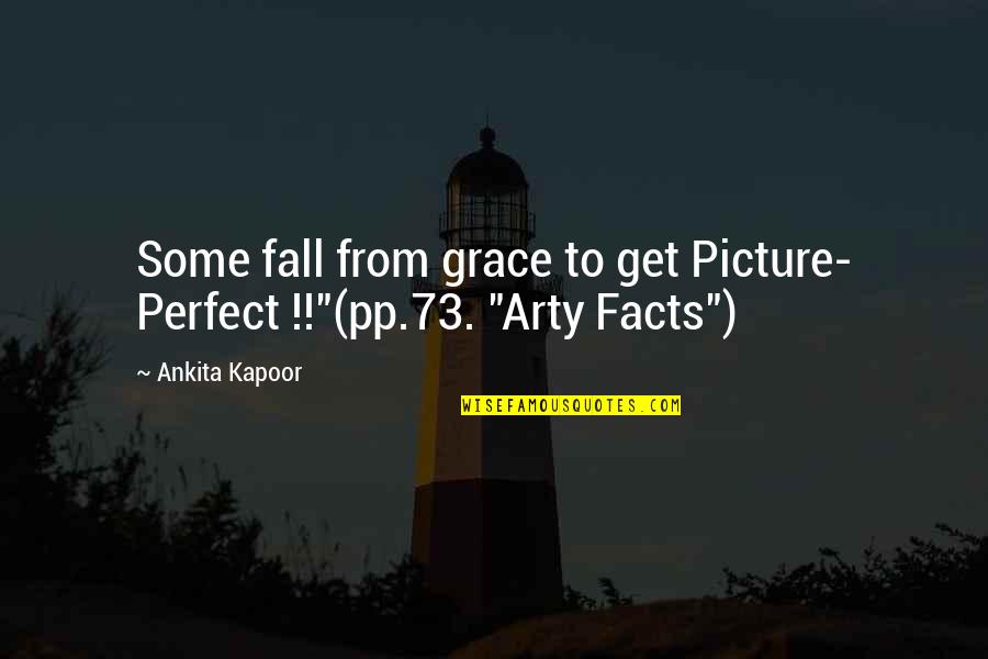 Picture Perfect Quotes By Ankita Kapoor: Some fall from grace to get Picture- Perfect