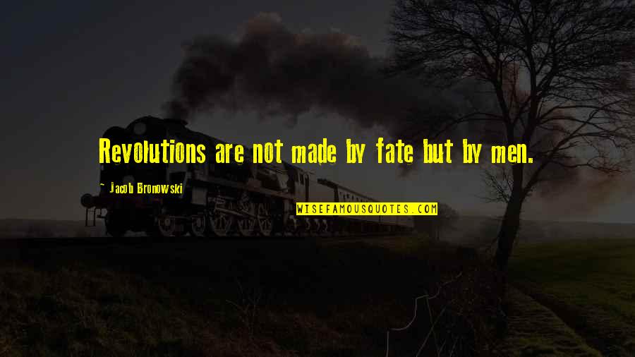 Picture Quiz Quotes By Jacob Bronowski: Revolutions are not made by fate but by