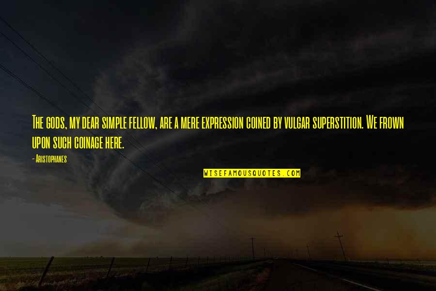 Picture Short Quotes By Aristophanes: The gods, my dear simple fellow, are a
