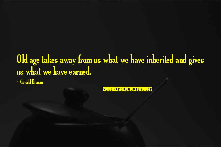 Picture Slander Quotes By Gerald Brenan: Old age takes away from us what we