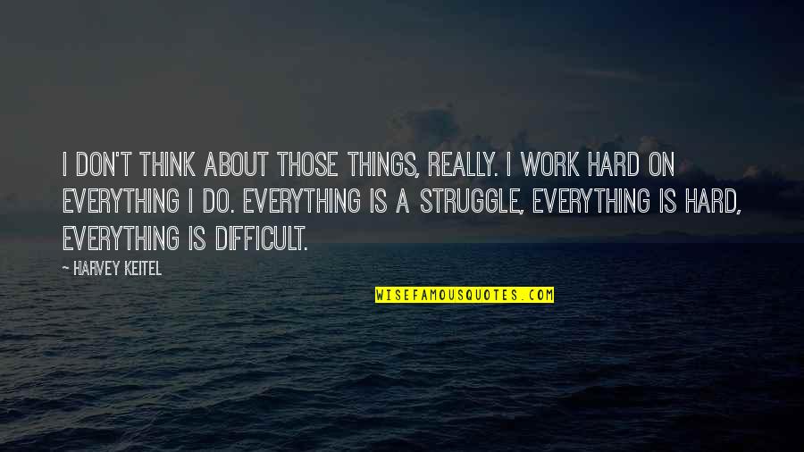 Picture Sms Quotes By Harvey Keitel: I don't think about those things, really. I Picture Sms Quotes By Harvey Keitel: I don't think about those things, really. I