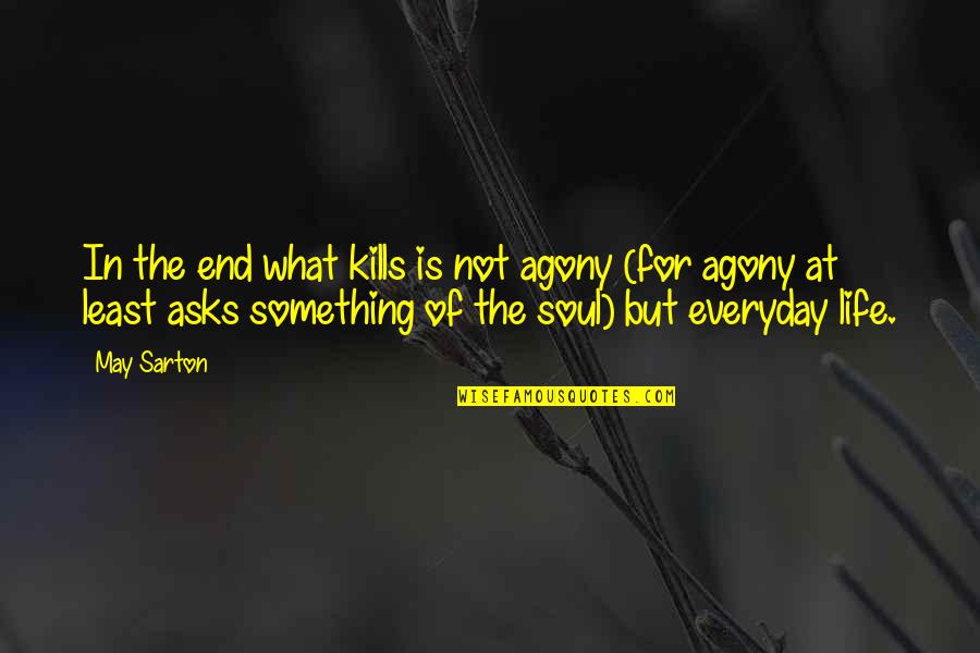 Picture Sms Quotes By May Sarton: In the end what kills is not agony