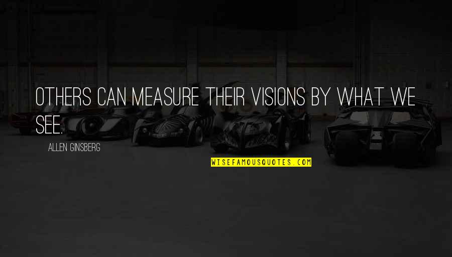 Picture Speaks For Itself Quotes By Allen Ginsberg: Others can measure their visions by what we