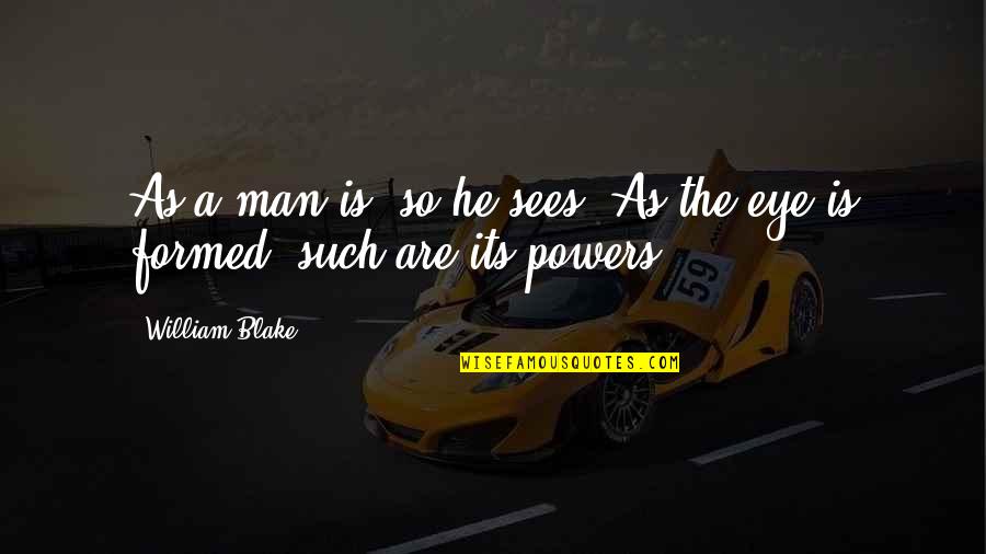 Picture Speaks For Itself Quotes By William Blake: As a man is, so he sees. As