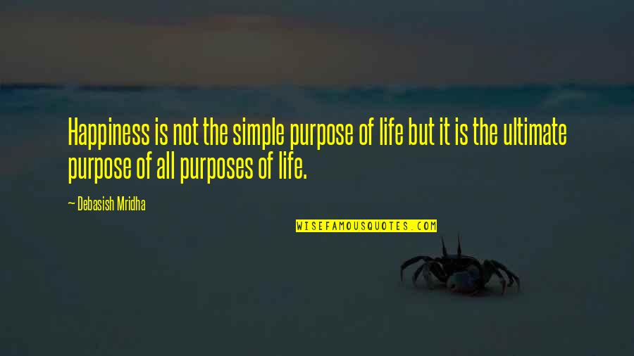 Picture Speaks Quotes By Debasish Mridha: Happiness is not the simple purpose of life