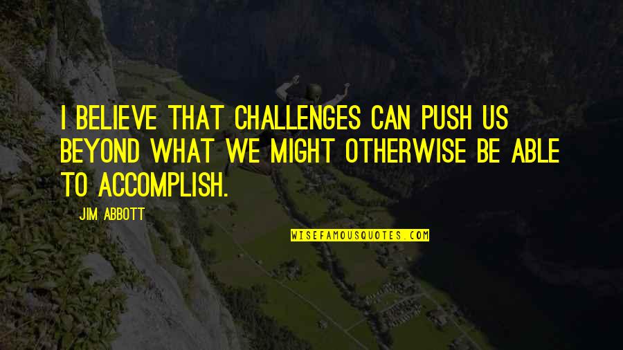 Picture Stalking Quotes By Jim Abbott: I believe that challenges can push us beyond