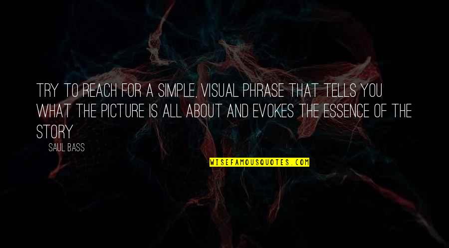 Picture Tells Story Quotes By Saul Bass: Try to reach for a simple, visual phrase