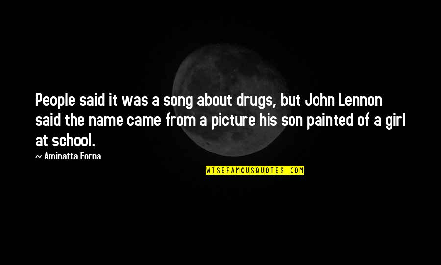 Picture The Song Quotes By Aminatta Forna: People said it was a song about drugs, Picture The Song Quotes By Aminatta Forna: People said it was a song about drugs,