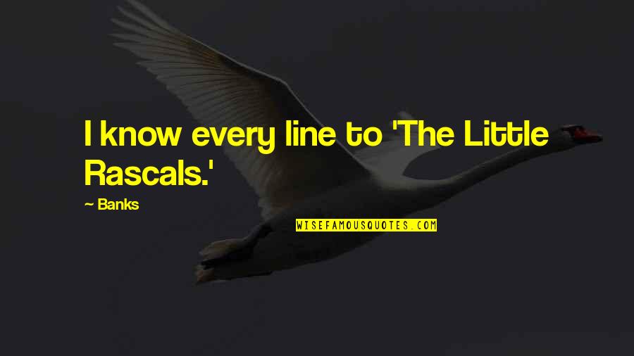 Picture The Song Quotes By Banks: I know every line to 'The Little Rascals.'