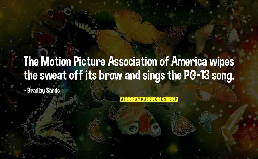 Picture The Song Quotes By Bradley Sands: The Motion Picture Association of America wipes the