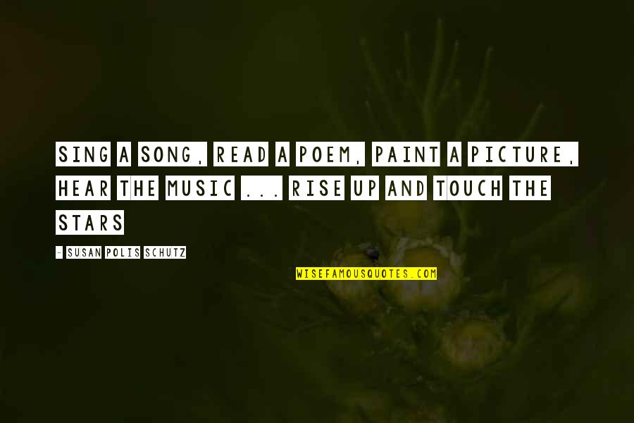 Picture The Song Quotes By Susan Polis Schutz: Sing a song, read a poem, paint a Picture The Song Quotes By Susan Polis Schutz: Sing a song, read a poem, paint a