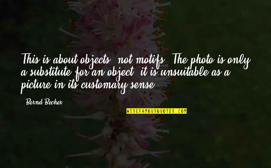 Picture This Quotes By Bernd Becher: This is about objects, not motifs. The photo Picture This Quotes By Bernd Becher: This is about objects, not motifs. The photo