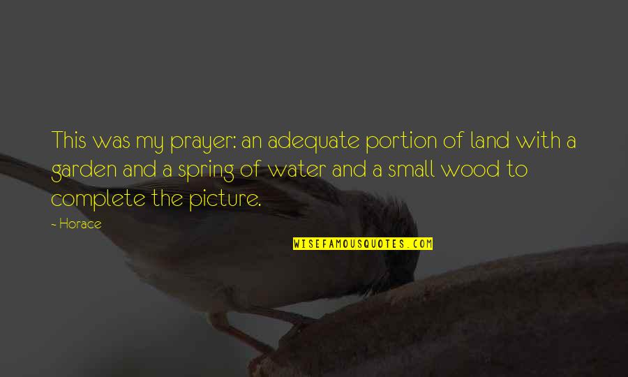 Picture This Quotes By Horace: This was my prayer: an adequate portion of Picture This Quotes By Horace: This was my prayer: an adequate portion of
