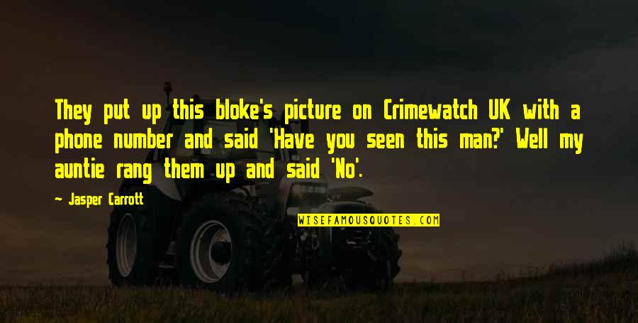 Picture This Quotes By Jasper Carrott: They put up this bloke's picture on Crimewatch Picture This Quotes By Jasper Carrott: They put up this bloke's picture on Crimewatch