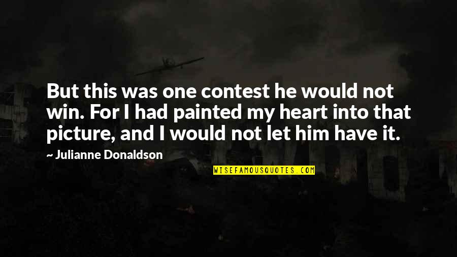 Picture This Quotes By Julianne Donaldson: But this was one contest he would not Picture This Quotes By Julianne Donaldson: But this was one contest he would not
