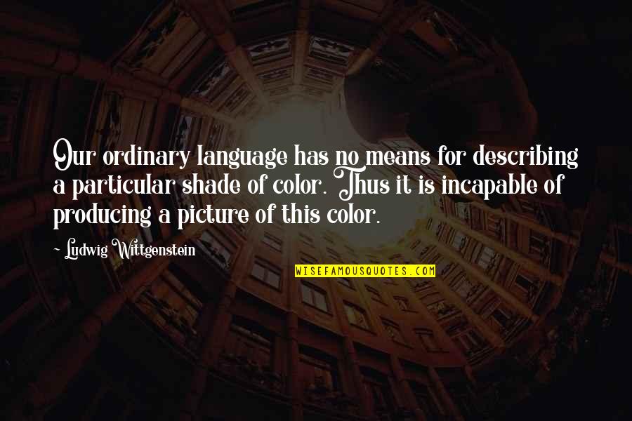 Picture This Quotes By Ludwig Wittgenstein: Our ordinary language has no means for describing Picture This Quotes By Ludwig Wittgenstein: Our ordinary language has no means for describing