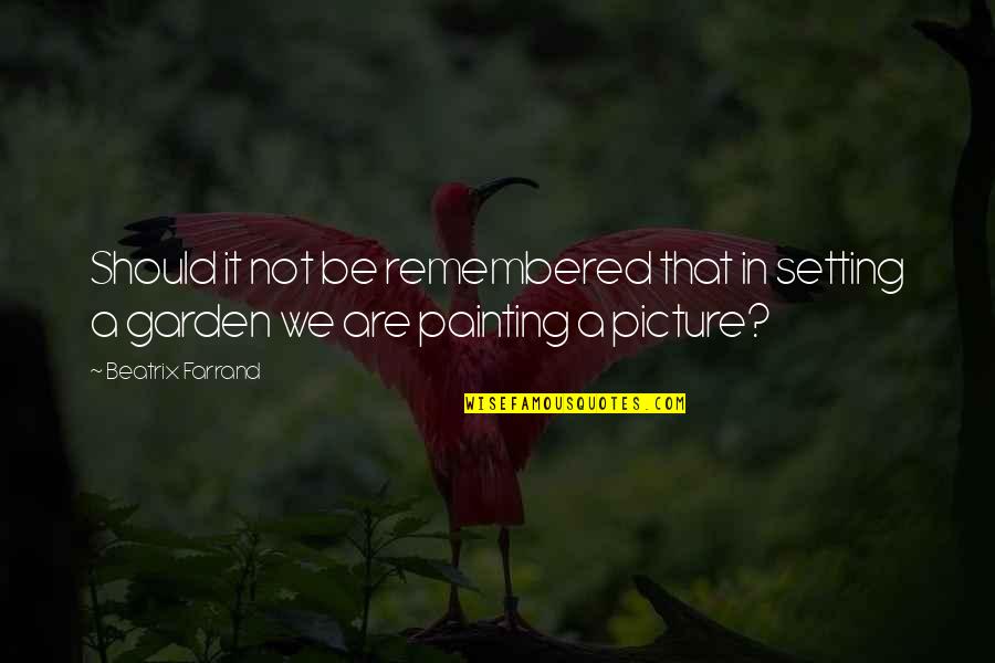 Picture To Painting Quotes By Beatrix Farrand: Should it not be remembered that in setting