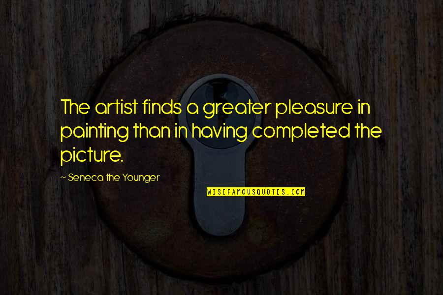 Picture To Painting Quotes By Seneca The Younger: The artist finds a greater pleasure in painting Picture To Painting Quotes By Seneca The Younger: The artist finds a greater pleasure in painting