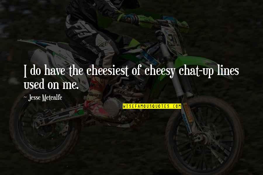 Picture Wall Quotes By Jesse Metcalfe: I do have the cheesiest of cheesy chat-up