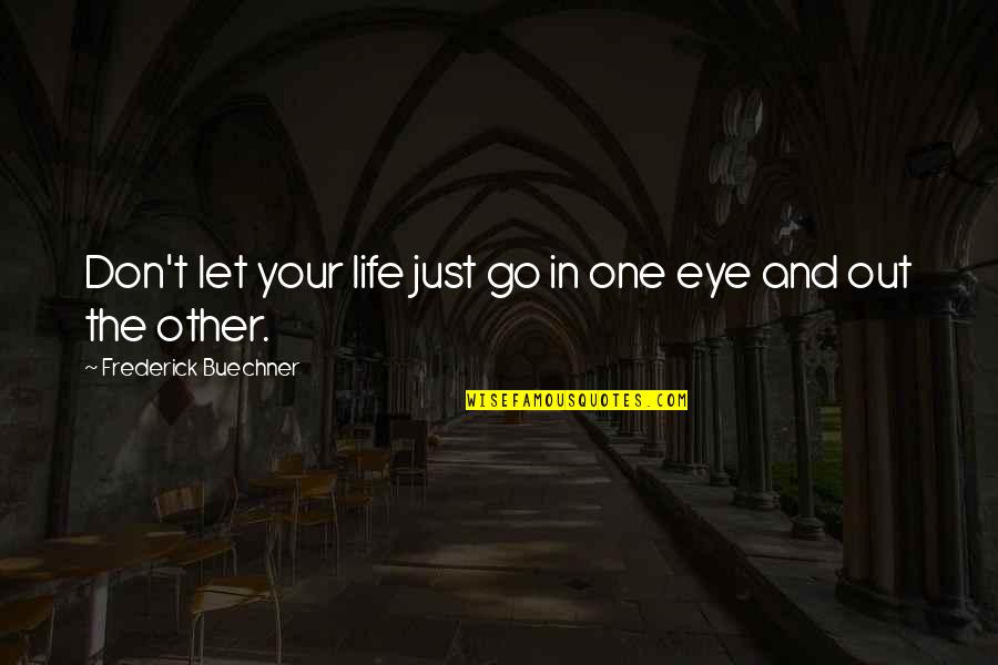 Picture Which Shows Quotes By Frederick Buechner: Don't let your life just go in one Picture Which Shows Quotes By Frederick Buechner: Don't let your life just go in one