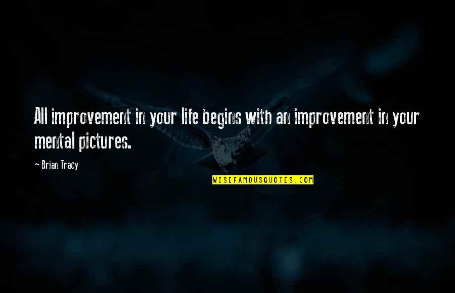Pictures An Quotes By Brian Tracy: All improvement in your life begins with an