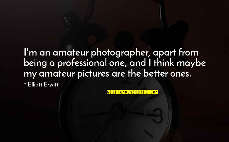 Pictures An Quotes By Elliott Erwitt: I'm an amateur photographer, apart from being a